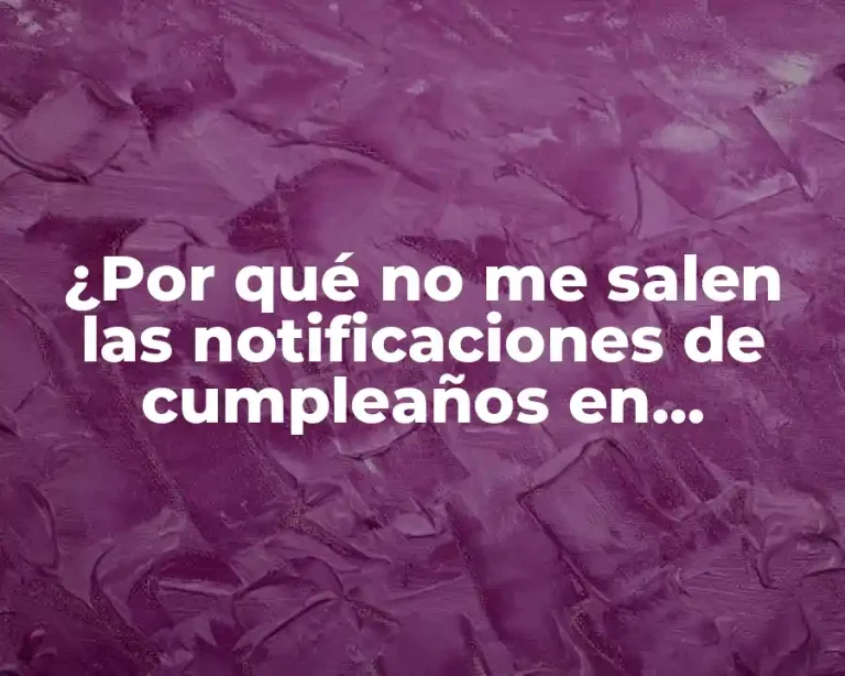 ¿Por qué no me salen las notificaciones de cumpleaños en Facebook?