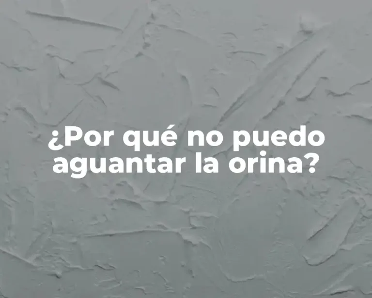 ¿Por qué no puedo aguantar la orina?