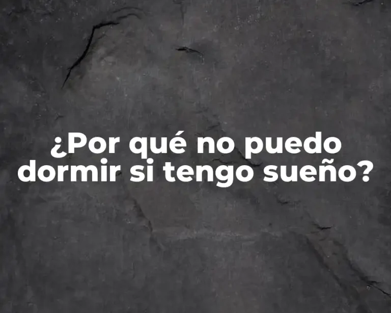 ¿Por qué no puedo dormir si tengo sueño?