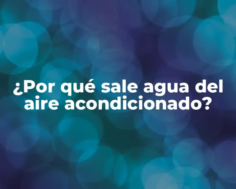 ¿Por qué sale agua del aire acondicionado?