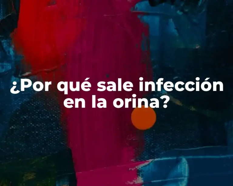 ¿Por qué sale infección en la orina?