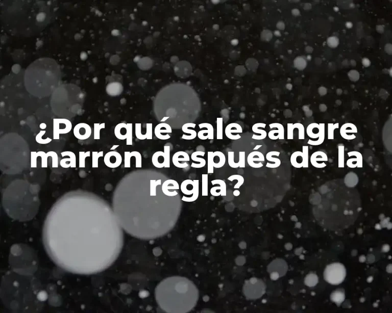 ¿Por qué sale sangre marrón después de la regla?
