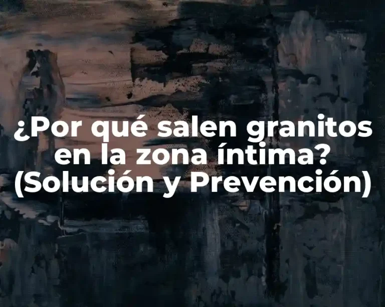 ¿Por qué salen granitos en la zona íntima? (Solución y Prevención)