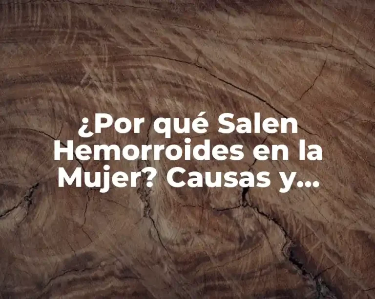 ¿Por qué Salen Hemorroides en la Mujer? Causas y Síntomas