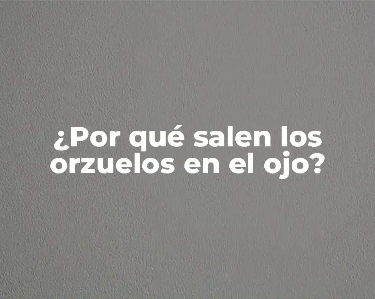 ¿Por qué salen los orzuelos en el ojo?