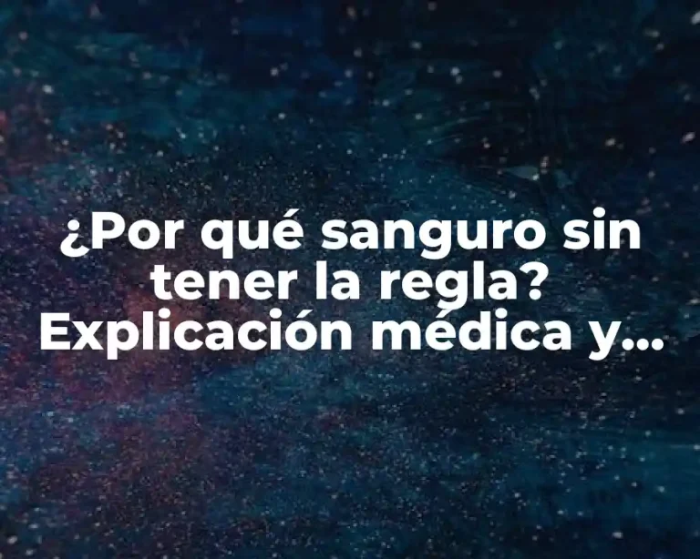¿Por qué sanguro sin tener la regla? Explicación médica y soluciones