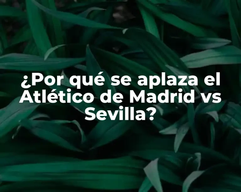 ¿Por qué se aplaza el Atlético de Madrid vs Sevilla?