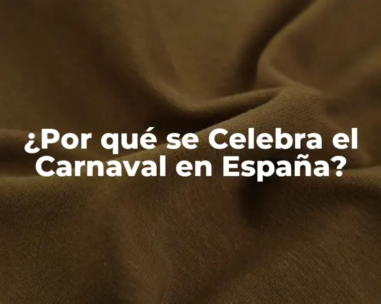 ¿Por qué se Celebra el Carnaval en España?