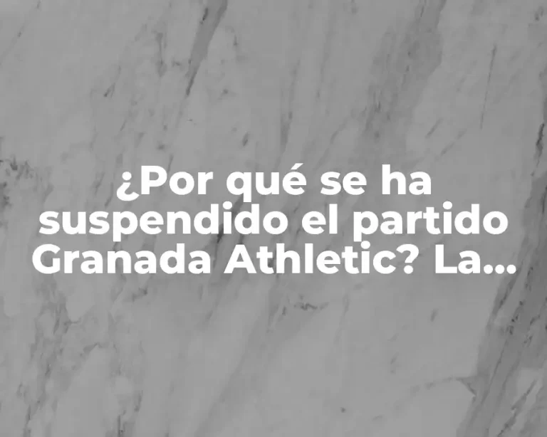 ¿Por qué se ha suspendido el partido Granada Athletic? La respuesta y los detalles