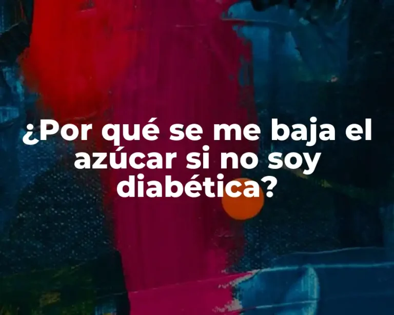 ¿Por qué se me baja el azúcar si no soy diabética?