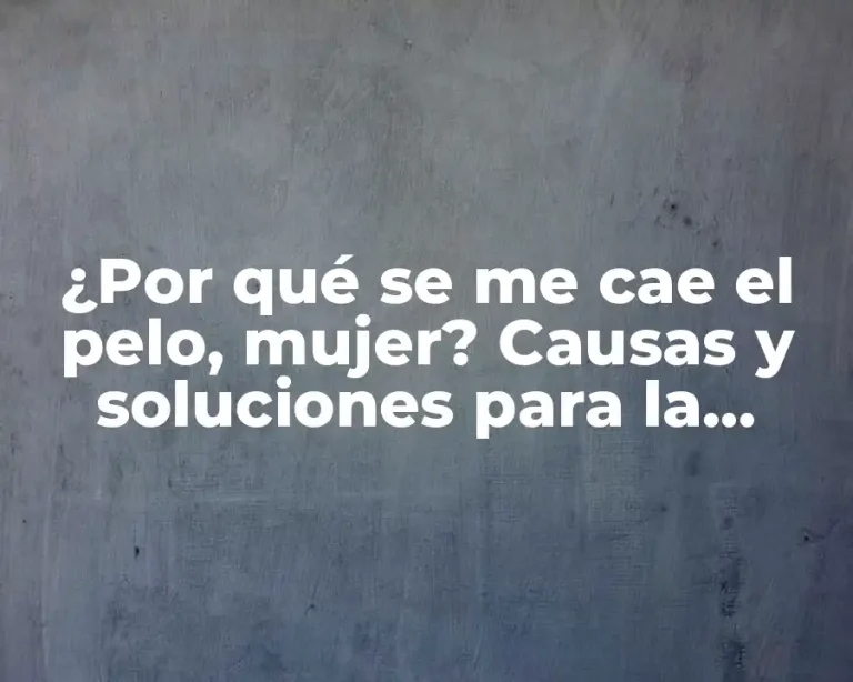 ¿Por qué se me cae el pelo, mujer? Causas y soluciones para la pérdida de cabello femenina