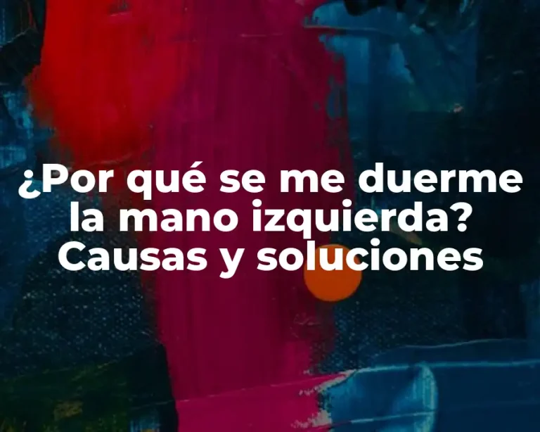 ¿Por qué se me duerme la mano izquierda? Causas y soluciones