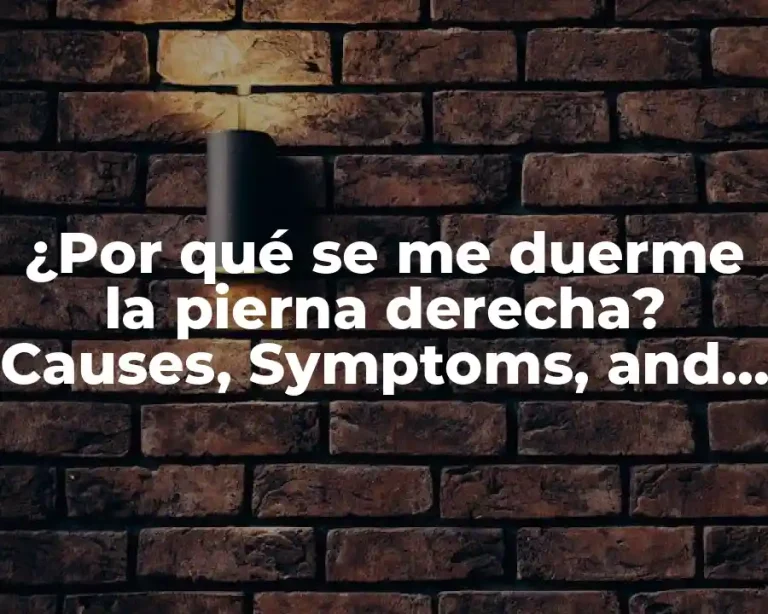 ¿Por qué se me duerme la pierna derecha? Causes, Symptoms, and Treatment
