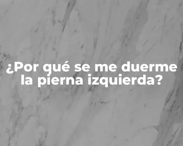 ¿Por qué se me duerme la pierna izquierda?