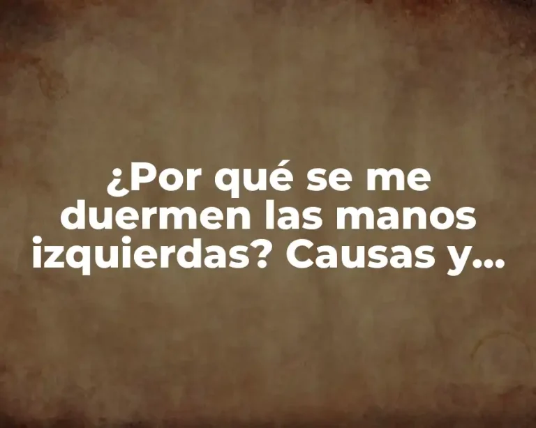 ¿Por qué se me duermen las manos izquierdas? Causas y soluciones