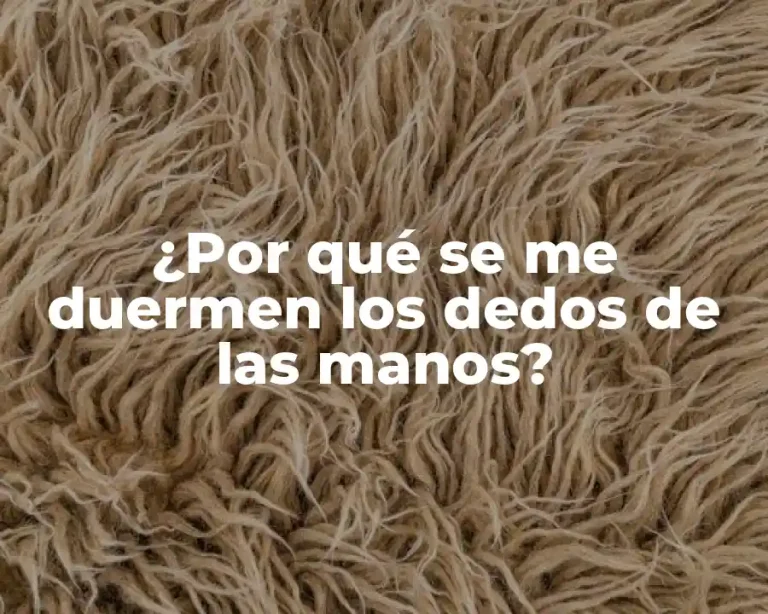 ¿Por qué se me duermen los dedos de las manos?