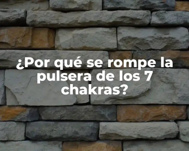 ¿Por qué se rompe la pulsera de los 7 chakras?