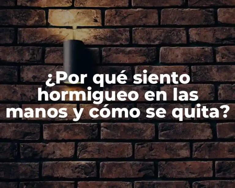 ¿Por qué siento hormigueo en las manos y cómo se quita?