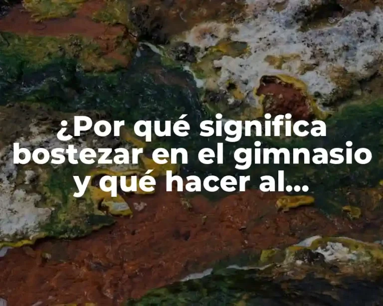 ¿Por qué significa bostezar en el gimnasio y qué hacer al respecto?