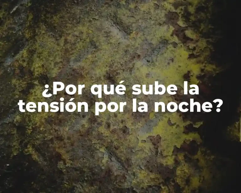¿Por qué sube la tensión por la noche?