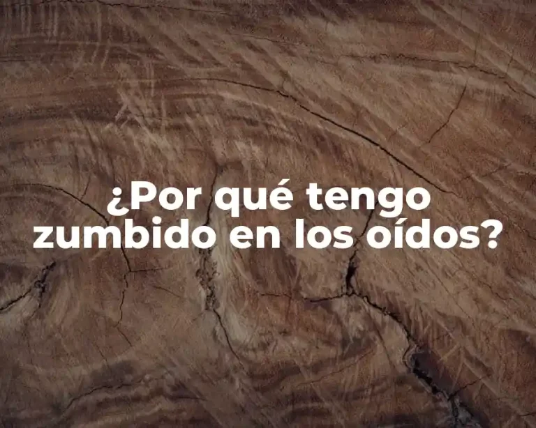 ¿Por qué tengo zumbido en los oídos?