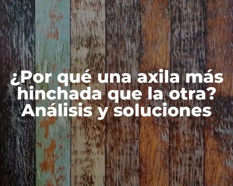 ¿Por qué una axila más hinchada que la otra? Análisis y soluciones