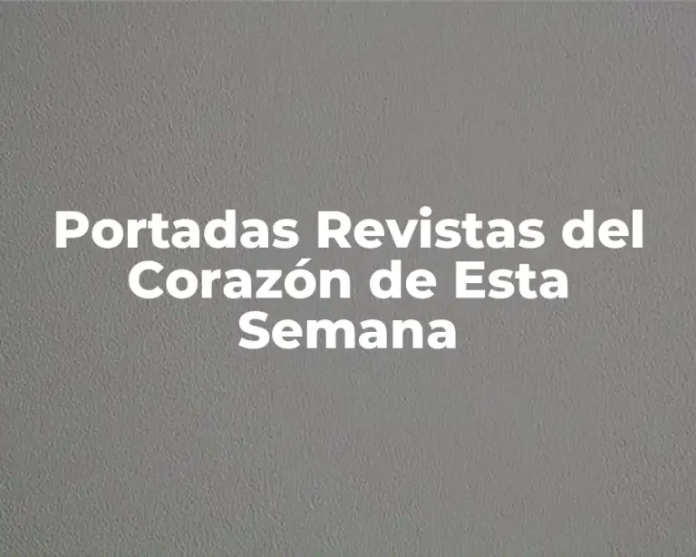 Portadas Revistas del Corazón de Esta Semana