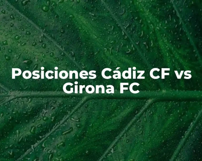 Posiciones Cádiz CF vs Girona FC