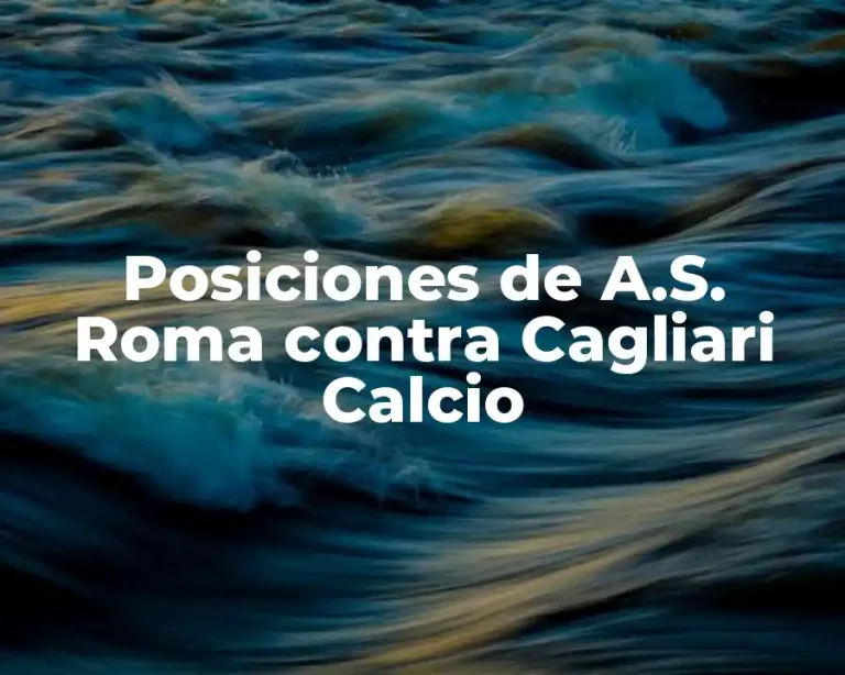 Posiciones de A.S. Roma contra Cagliari Calcio