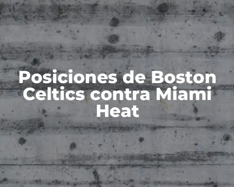 Posiciones de Boston Celtics contra Miami Heat