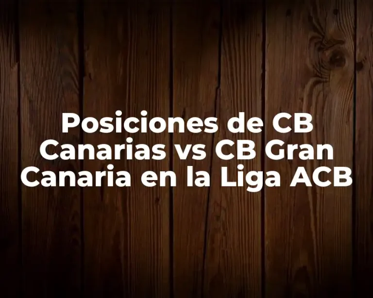 Posiciones de CB Canarias vs CB Gran Canaria en la Liga ACB