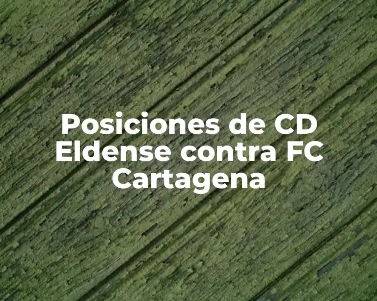 Posiciones de CD Eldense contra FC Cartagena