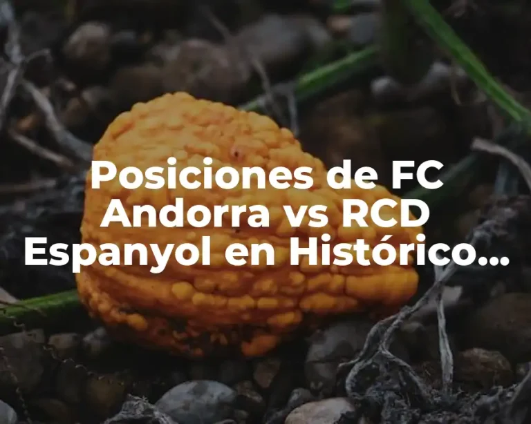Posiciones de FC Andorra vs RCD Espanyol en Histórico de Encuentros