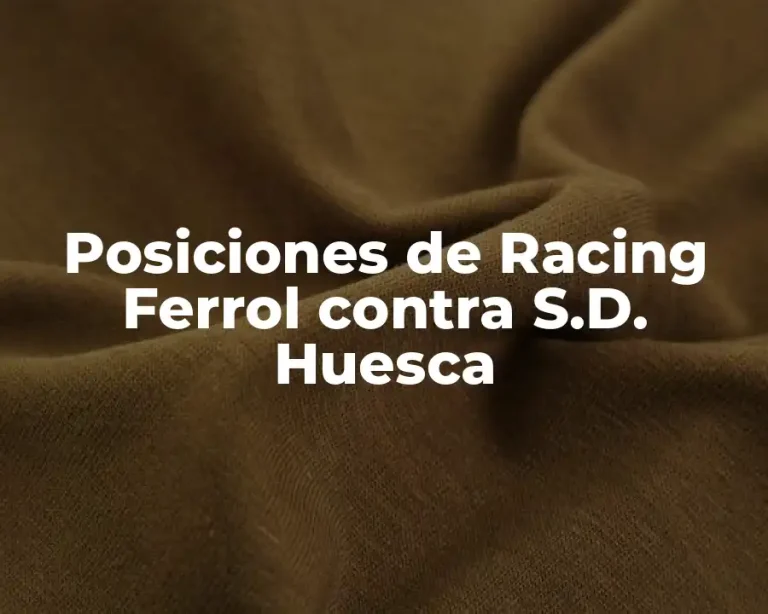 Posiciones de Racing Ferrol contra S.D. Huesca
