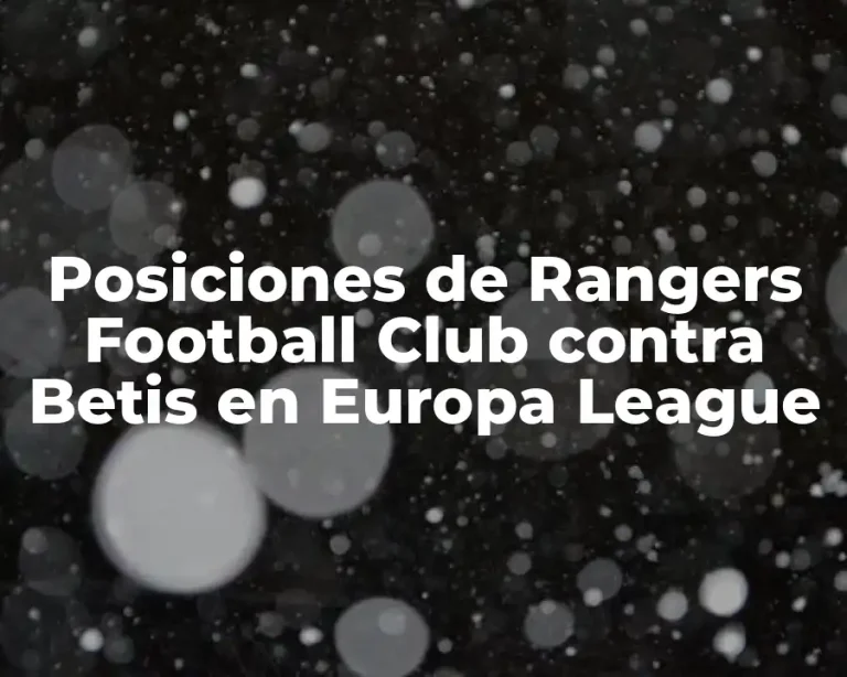 Posiciones de Rangers Football Club contra Betis en Europa League