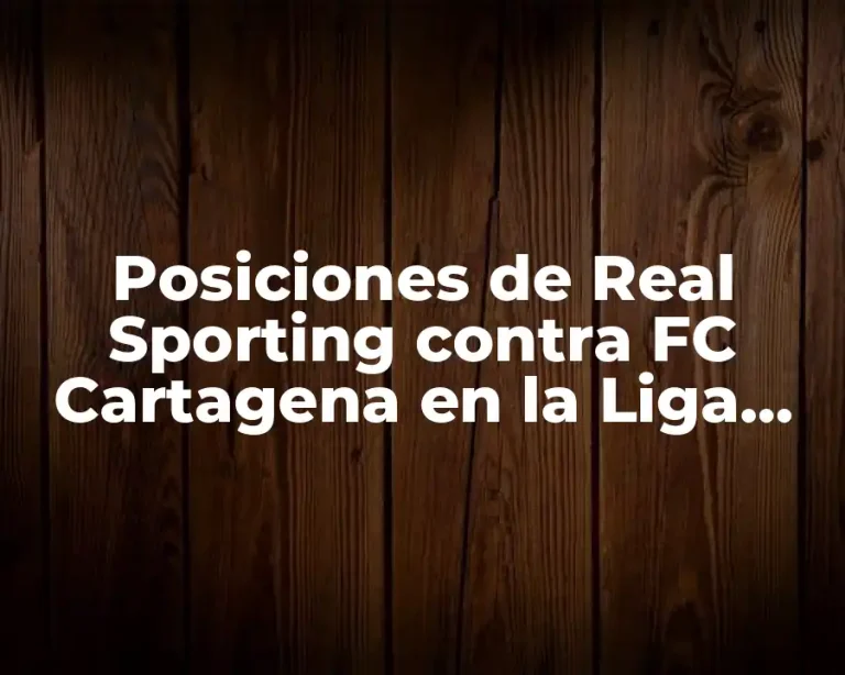Posiciones de Real Sporting contra FC Cartagena en la Liga SmartBank