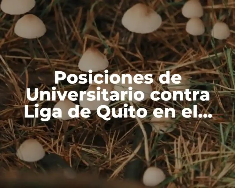 Posiciones de Universitario contra Liga de Quito en el Campeonato Ecuatoriano de Fútbol