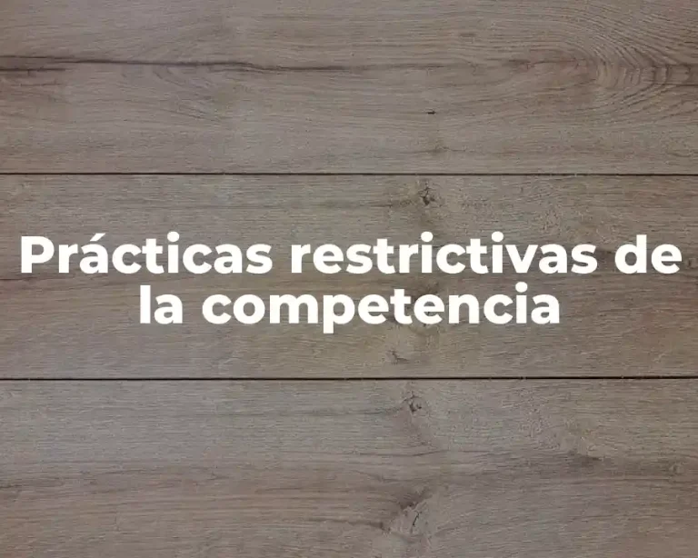 Prácticas restrictivas de la competencia