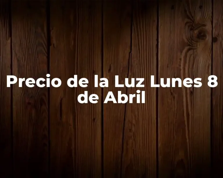 Precio de la Luz Lunes 8 de Abril