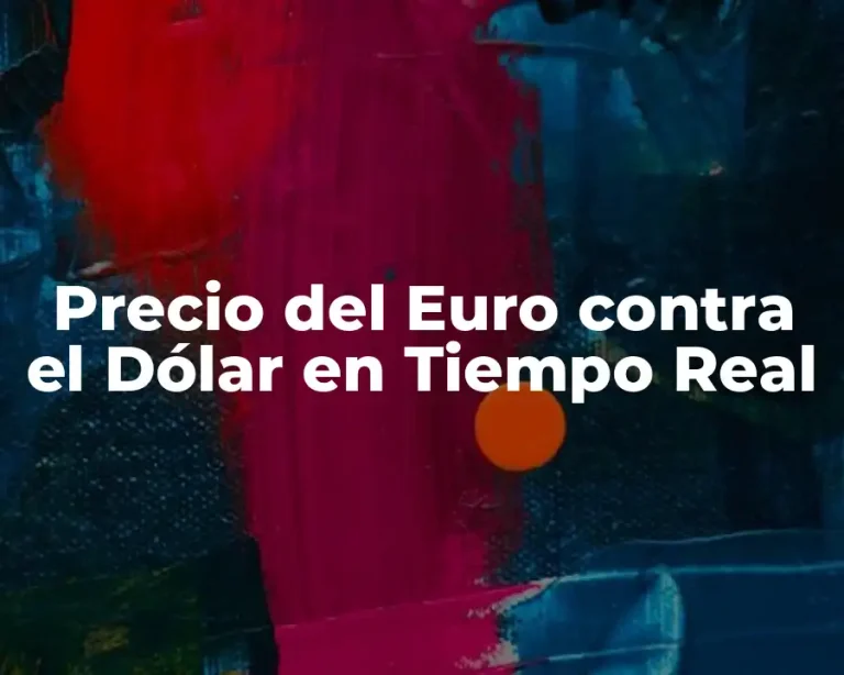 Precio del Euro contra el Dólar en Tiempo Real