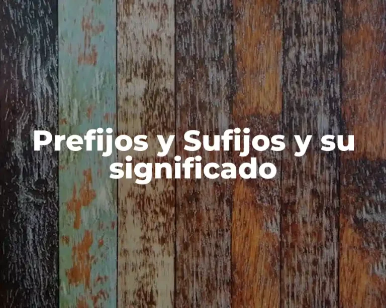 Prefijos y Sufijos y su significado