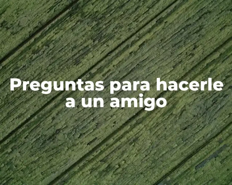 Preguntas para hacerle a un amigo