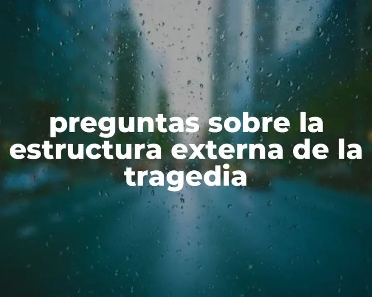 preguntas sobre la estructura externa de la tragedia