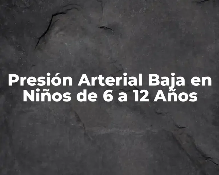 Presión Arterial Baja en Niños de 6 a 12 Años