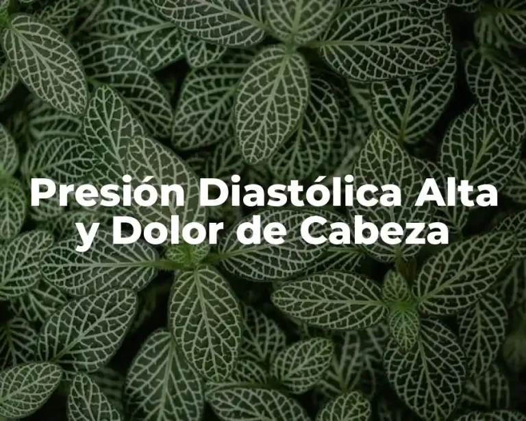 Presión Diastólica Alta y Dolor de Cabeza