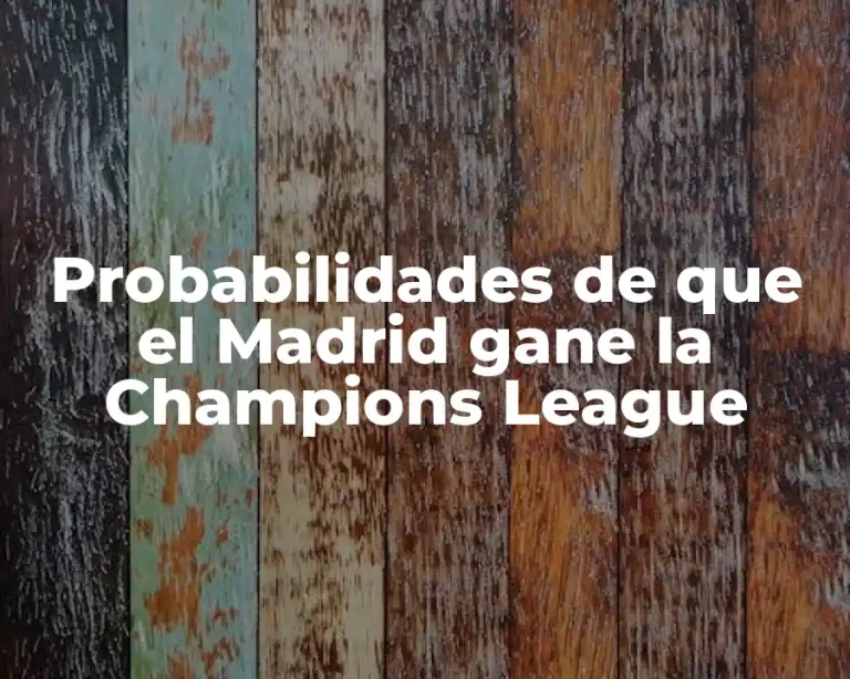Probabilidades de que el Madrid gane la Champions League