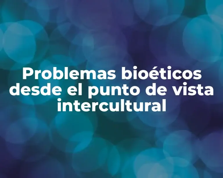 Problemas bioéticos desde el punto de vista intercultural