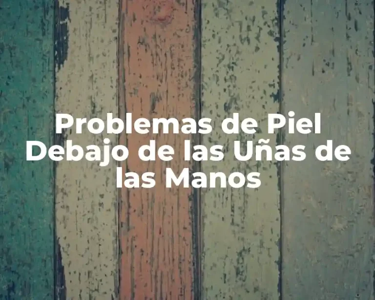 Problemas de Piel Debajo de las Uñas de las Manos