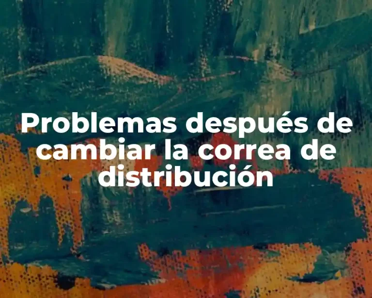 Problemas después de cambiar la correa de distribución