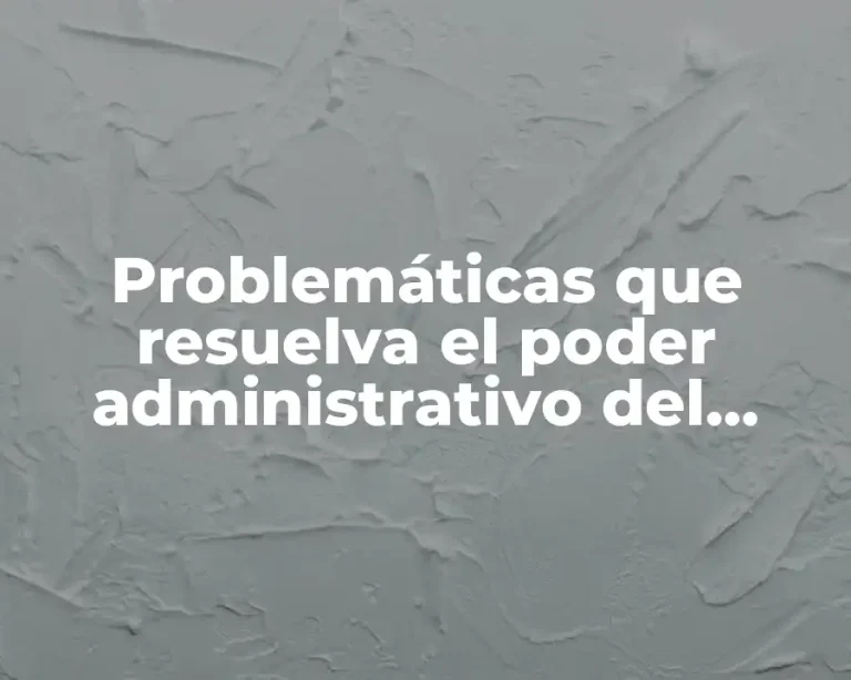 Problemáticas que resuelva el poder administrativo del estado